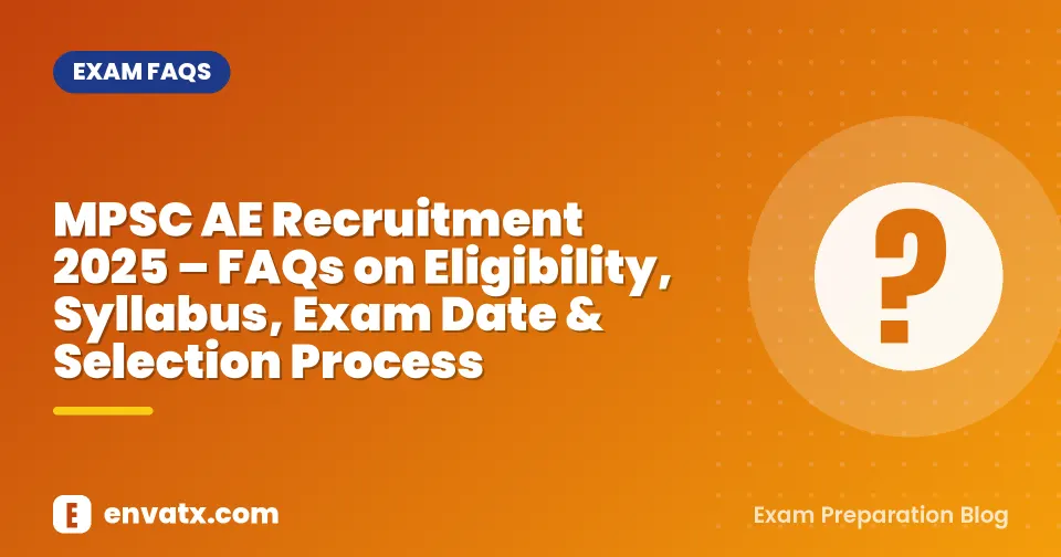 MPSC AE Recruitment 2025 – FAQs on Eligibility, Syllabus, Exam Date & Selection Process