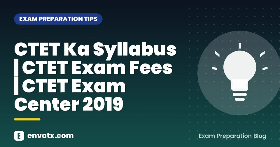 CTET Ka Syllabus | CTET Exam Fees | CTET Exam Center 2019