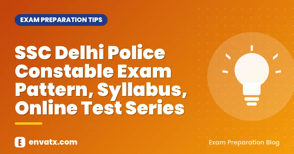 SSC Delhi Police Constable Exam Pattern, Syllabus, Online Test Series
