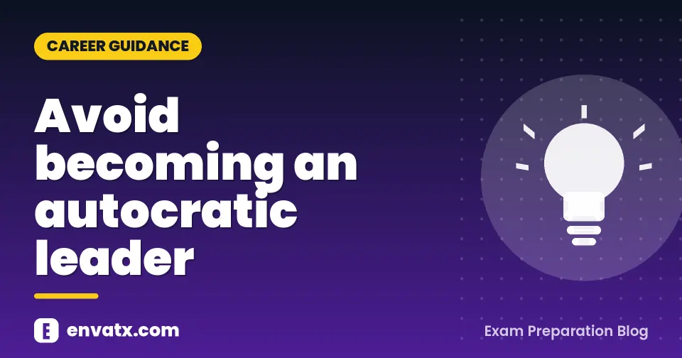 Avoid becoming an autocratic leader