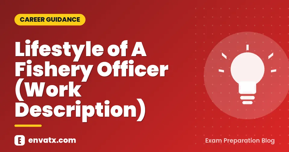 Lifestyle of A Fishery Officer (Work Description) (मत्स्य अधिकारी नौकरी विवरण, कर्तव्य)