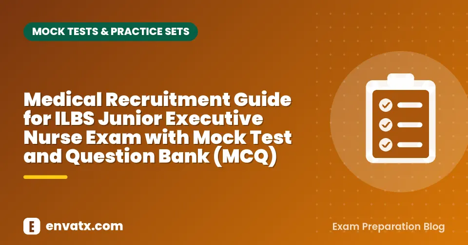 Medical Recruitment Guide for ILBS Junior Executive Nurse Exam with Mock Test and Question Bank (MCQ)
