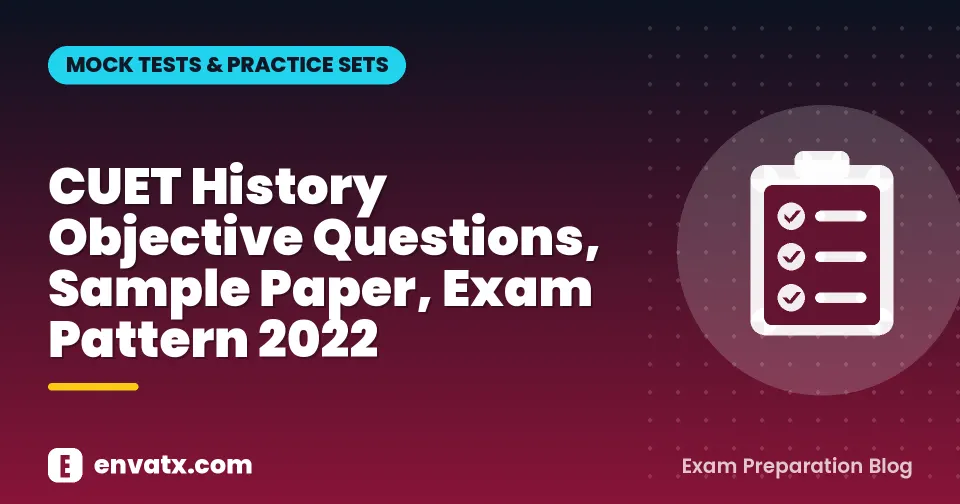 CUET History Objective Questions, Sample Paper, Exam Pattern 2022