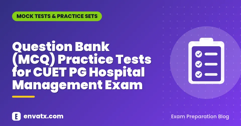 Question Bank (MCQ) Practice Tests for CUET PG Hospital Management Exam