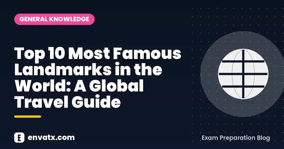 Top 10 Most Famous Landmarks in the World: A Global Travel Guide