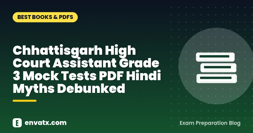 Chhattisgarh High Court Assistant Grade 3 Mock Tests PDF Hindi Myths Debunked