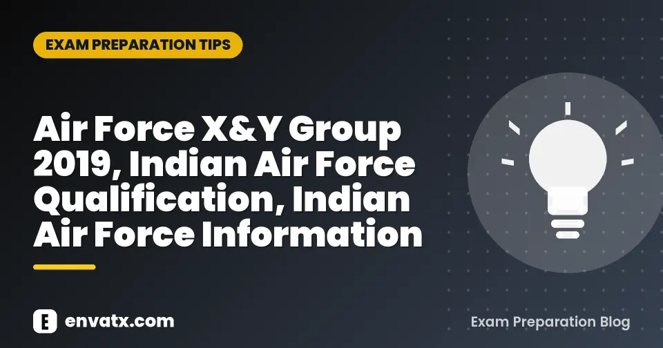 Air Force X&Y Group 2019, Indian Air Force Qualification, Indian Air Force Information