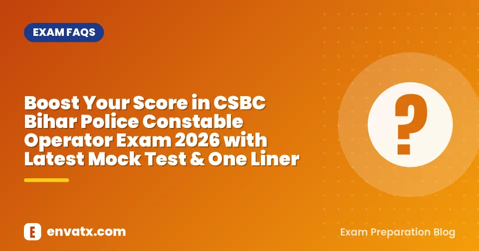 Boost Your Score in CSBC Bihar Police Constable Operator Exam 2026 with Latest Mock Test & One Liner
