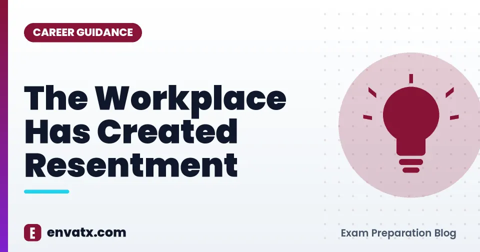 The Workplace Has Created Resentment - envatx.com