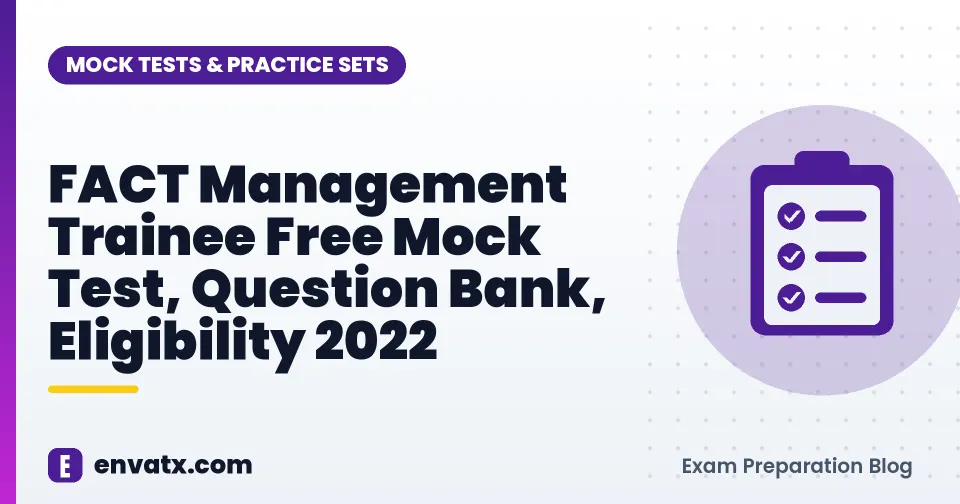 FACT Management Trainee Free Mock Test, Question Bank, Eligibility 2022
