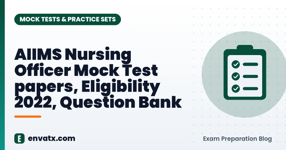 AIIMS Nursing Officer Mock Test papers, Eligibility 2022, Question Bank
