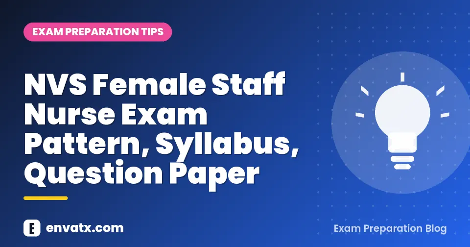 NVS Female Staff Nurse Exam Pattern, Syllabus, Question Paper