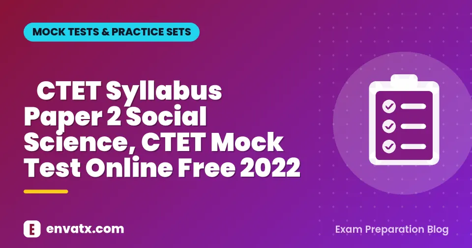 CTET Syllabus Paper 2 Social Science, CTET Mock Test Online Free 2022
