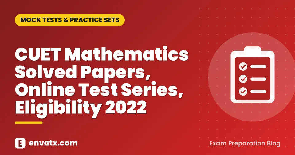 CUET Mathematics Solved Papers, Online Test Series, Eligibility 2022