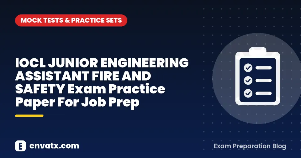 IOCL JUNIOR ENGINEERING ASSISTANT FIRE AND SAFETY Exam Practice Paper For Job Prep