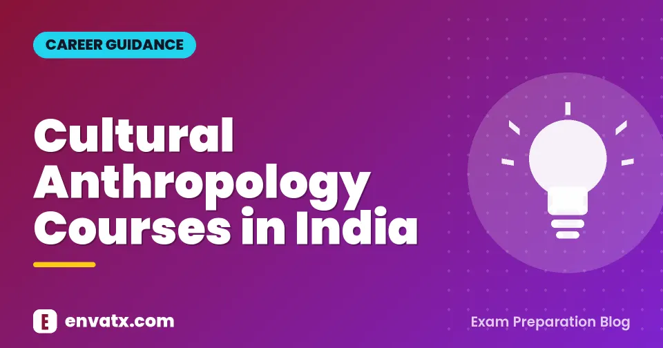 Cultural Anthropology Courses in India (एंथ्रोपोलाॅजी - मानव जाति का अध्ययन)