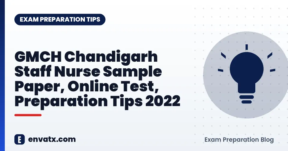 GMCH Chandigarh Staff Nurse Sample Paper, Online Test, Preparation Tips 2022
