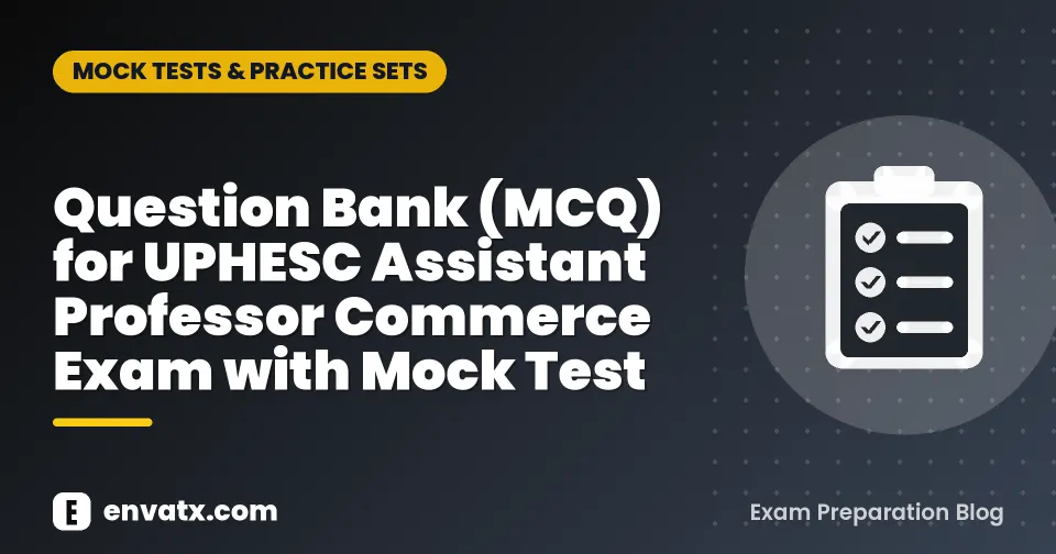 Question Bank (MCQ) for UPHESC Assistant Professor Commerce Exam with Mock Test