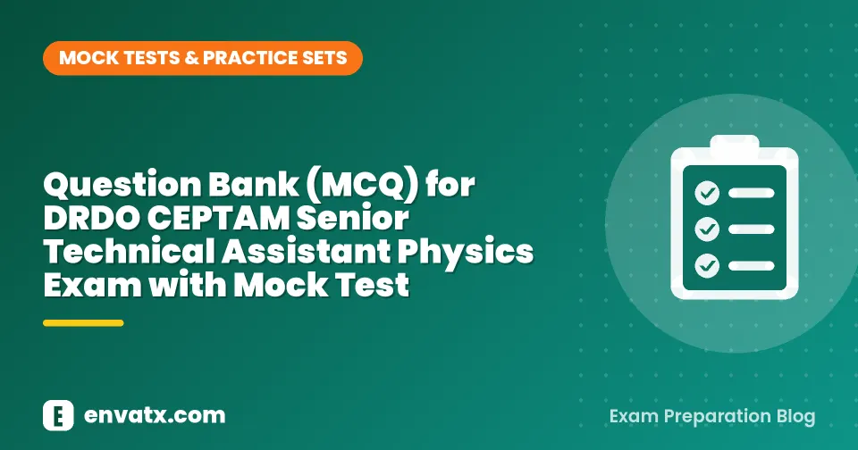 Question Bank (MCQ) for DRDO CEPTAM Senior Technical Assistant Physics Exam with Mock Test