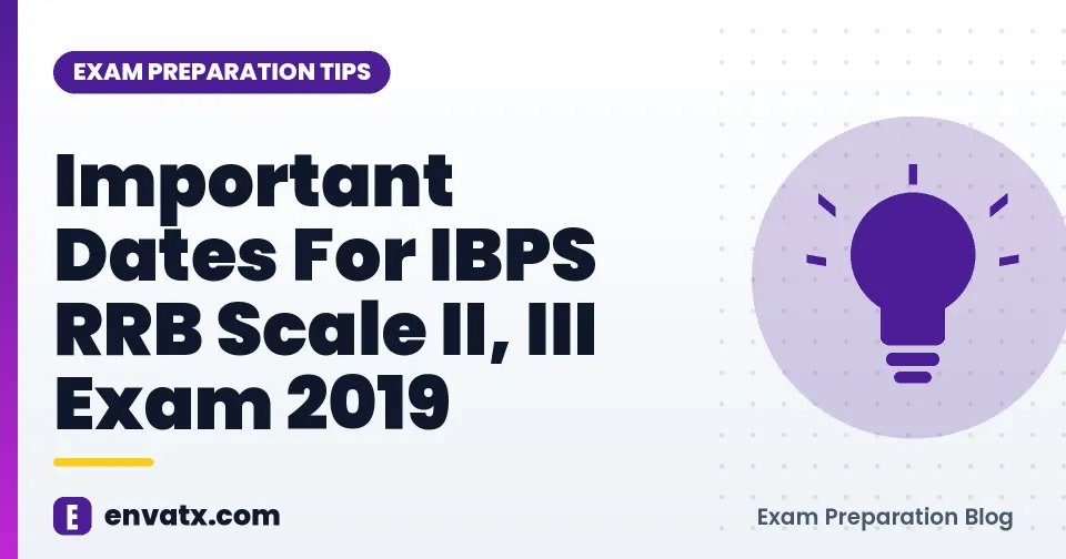 Important Dates For IBPS RRB Scale II, III Exam 2019