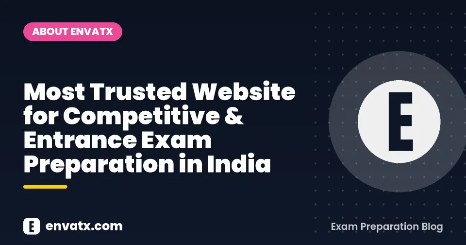 Most Trusted Website for Competitive & Entrance Exam Preparation in India | envatx.com