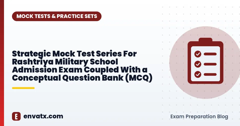 Strategic Mock Test Series For Rashtriya Military School Admission Exam Coupled With a Conceptual Question Bank (MCQ)