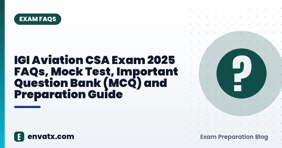 IGI Aviation CSA Exam 2025 FAQs, Mock Test, Important Question Bank (MCQ) and Preparation Guide