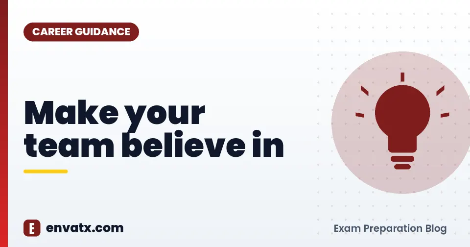 Make your team believe in