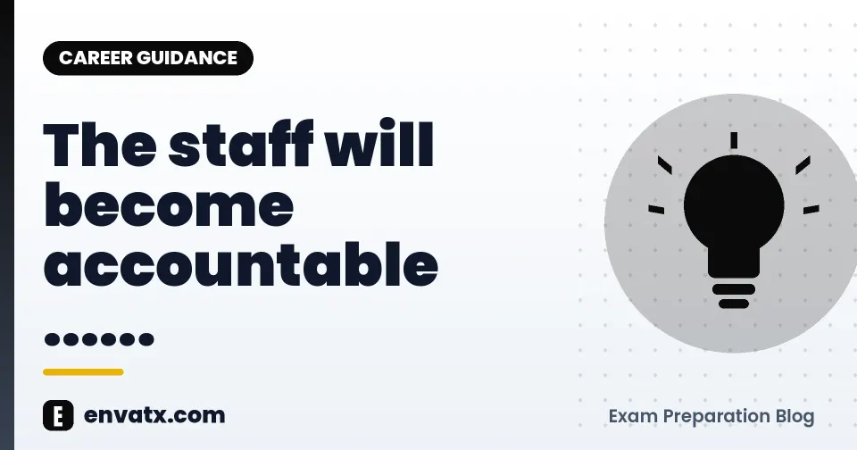 The staff will become accountable ......