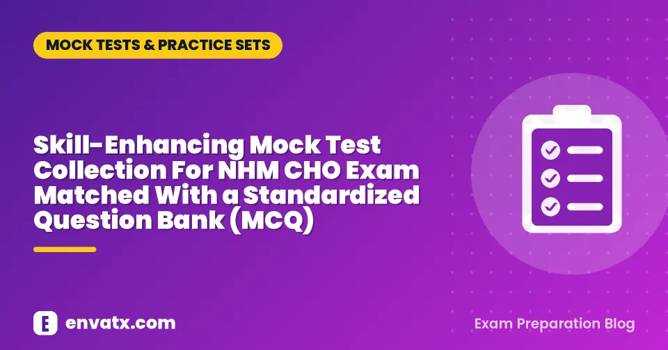 Skill-Enhancing Mock Test Collection For NHM CHO Exam Matched With a Standardized Question Bank (MCQ)