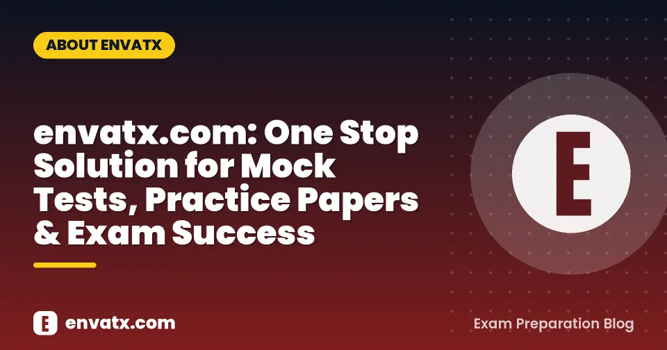 envatx.com: One Stop Solution for Mock Tests, Practice Papers & Exam Success