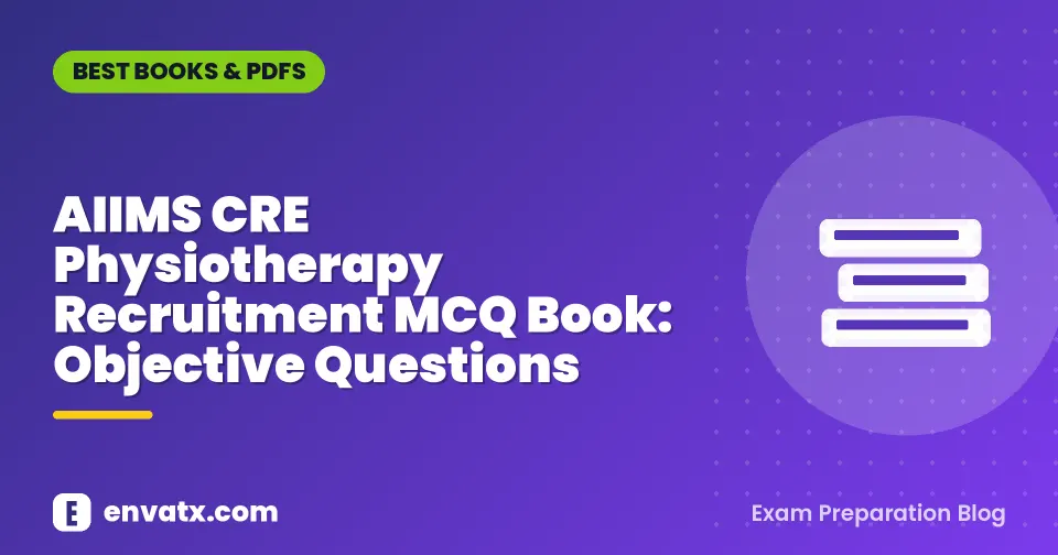 AIIMS CRE Physiotherapy Recruitment MCQ Book: Objective Questions