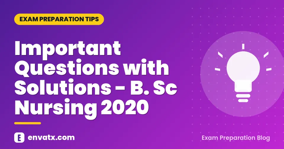 Important Questions with Solutions - B. Sc Nursing 2020