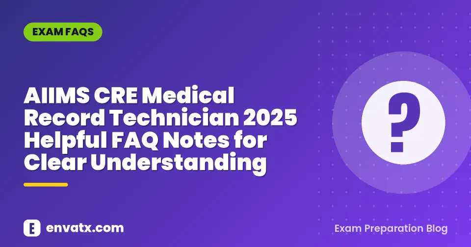 AIIMS CRE Medical Record Technician 2025 Helpful FAQ Notes for Clear Understanding