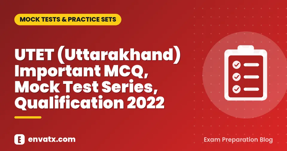 UTET (Uttarakhand) Important MCQ, Mock Test Series, Qualification 2022