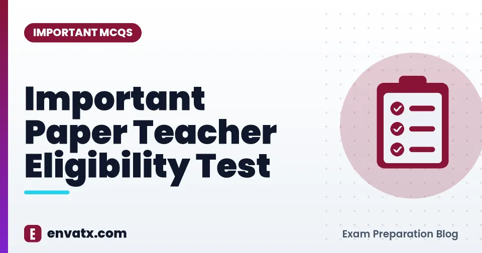 Important Paper Teacher Eligibility Test
