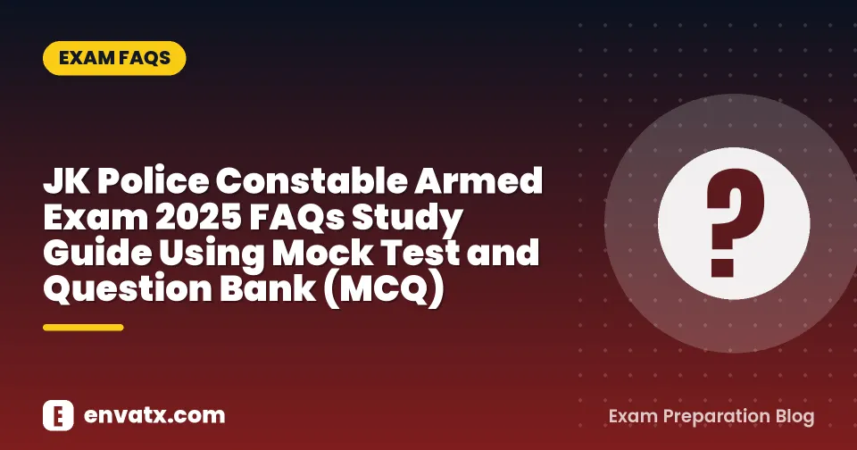 JK Police Constable Armed Exam 2025 FAQs Study Guide Using Mock Test and Question Bank (MCQ)