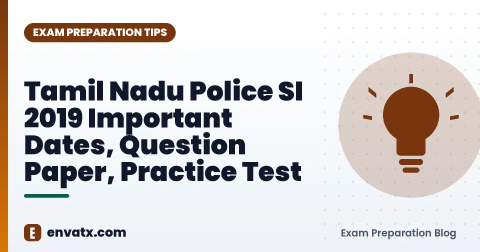 Tamil Nadu Police SI 2019 Important Dates, Question Paper, Practice Test