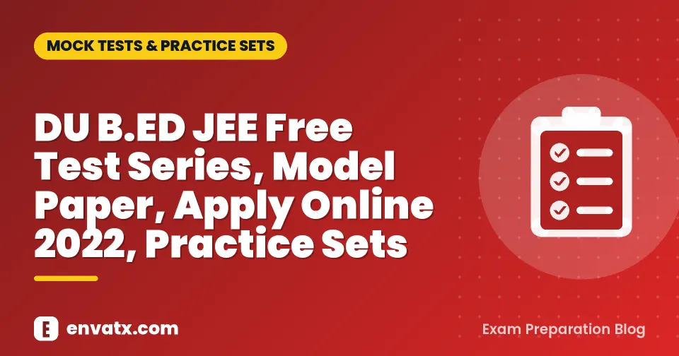 DU B.ED JEE Free Test Series, Model Paper, Apply Online 2022, Practice Sets