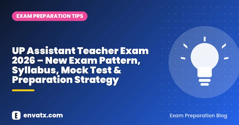 UP Assistant Teacher Exam 2026 – New Exam Pattern, Syllabus, Mock Test & Preparation Strategy