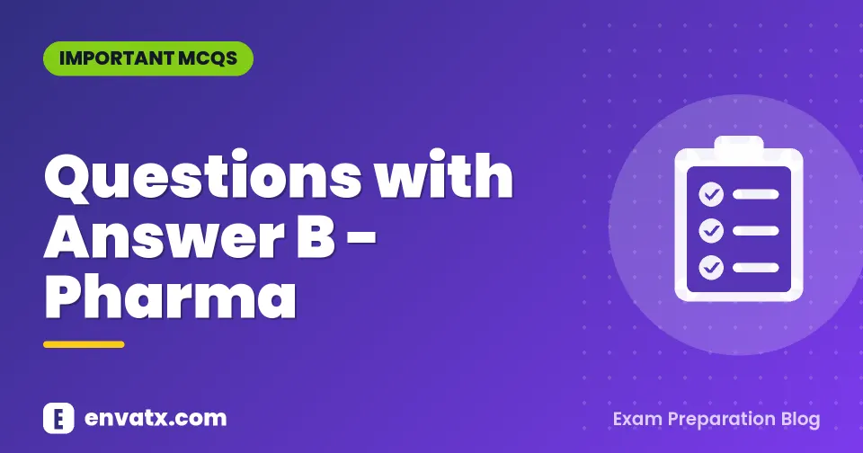 Questions with Answer B - Pharma