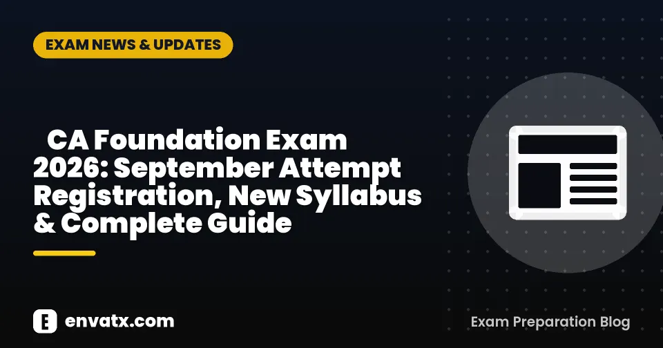 ​CA Foundation Exam 2026: September Attempt Registration, New Syllabus & Complete Guide