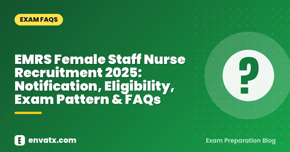 EMRS Female Staff Nurse Recruitment 2025: Notification, Eligibility, Exam Pattern & FAQs