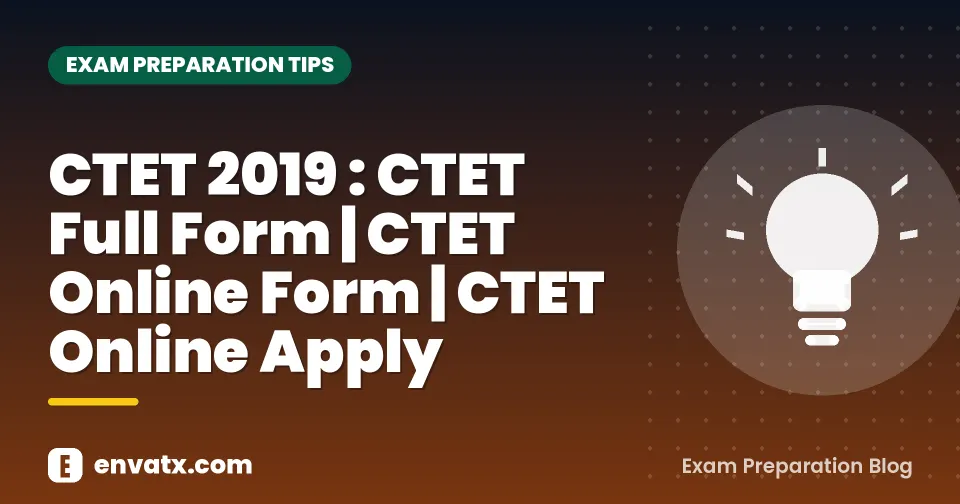 CTET 2019 : CTET Full Form |CTET Online Form | CTET Online Apply