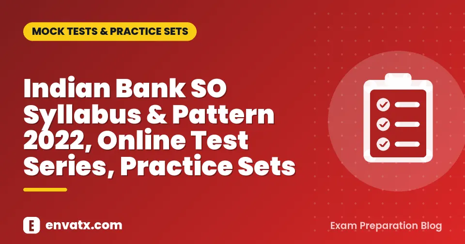 Indian Bank SO Syllabus & Pattern 2022, Online Test Series, Practice Sets