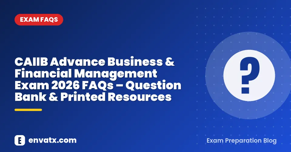 CAIIB Advance Business & Financial Management Exam 2026 FAQs – Question Bank & Printed Resources