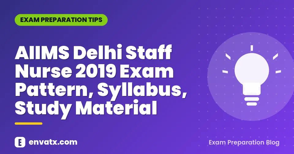 AIIMS Delhi Staff Nurse 2019 Exam Pattern, Syllabus, Study Material