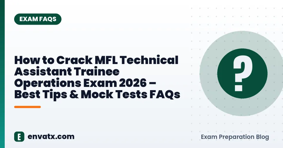 How to Crack MFL Technical Assistant Trainee Operations Exam 2026 – Best Tips & Mock Tests FAQs
