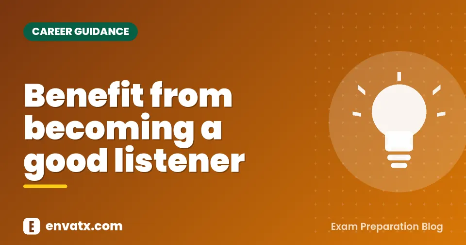 Benefit from becoming a good listener