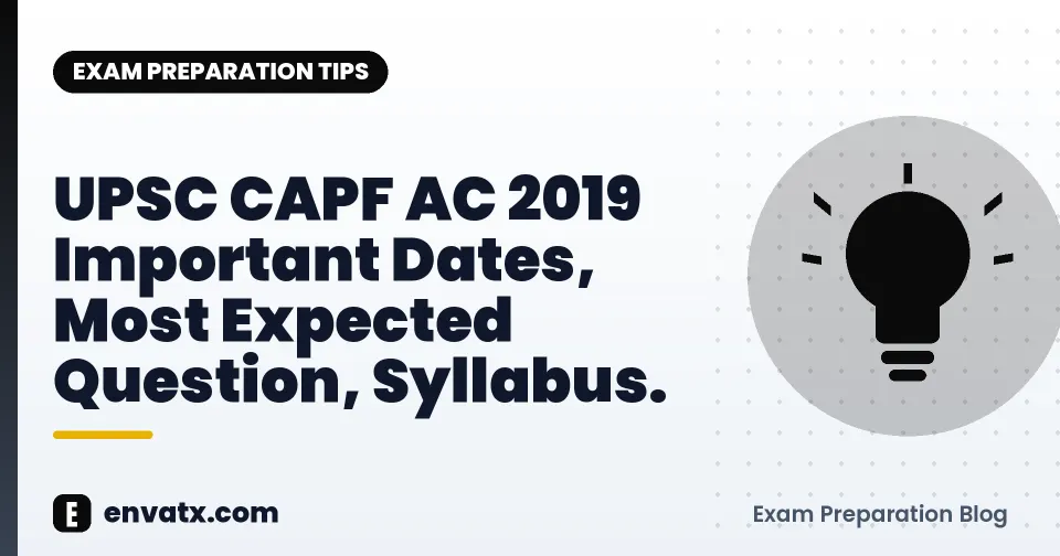 UPSC CAPF AC 2019 Important Dates, Most Expected Question, Syllabus.